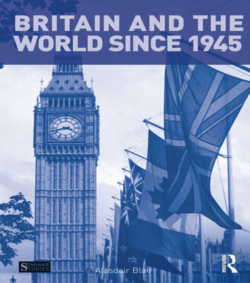 Book cover of Britain and the World since 1945 (Seminar Studies)