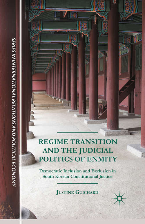 Book cover of Regime Transition and the Judicial Politics of Enmity: Democratic Inclusion and Exclusion in South Korean Constitutional Justice (1st ed. 2015) (The Sciences Po Series in International Relations and Political Economy)