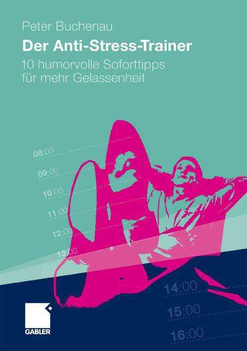 Book cover of Der Anti-Stress-Trainer: 10 humorvolle Soforttipps für mehr Gelassenheit (2010)