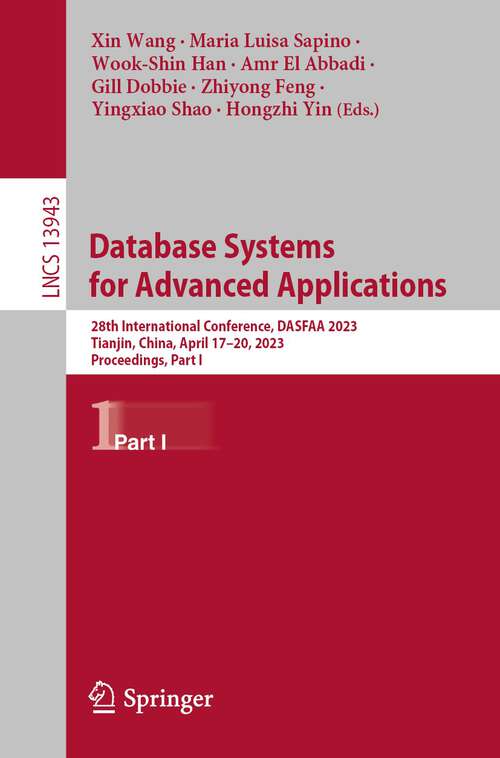 Book cover of Database Systems for Advanced Applications: 28th International Conference, DASFAA 2023, Tianjin, China, April 17–20, 2023, Proceedings, Part I (1st ed. 2023) (Lecture Notes in Computer Science #13943)