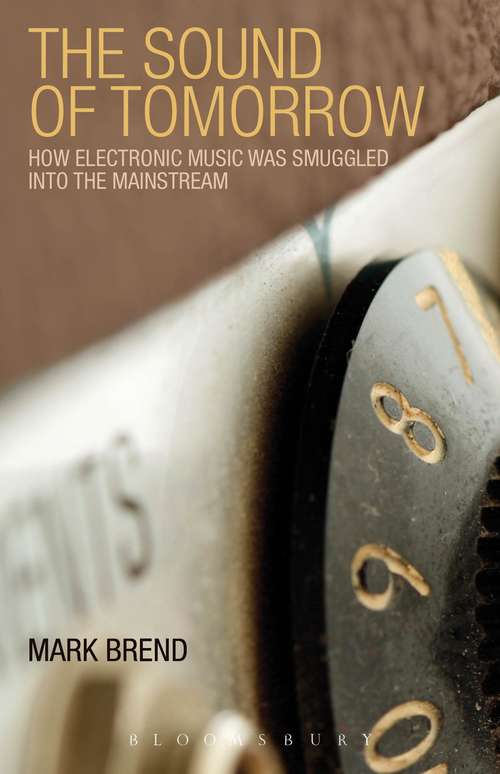 Book cover of The Sound of Tomorrow: How Electronic Music Was Smuggled into the Mainstream