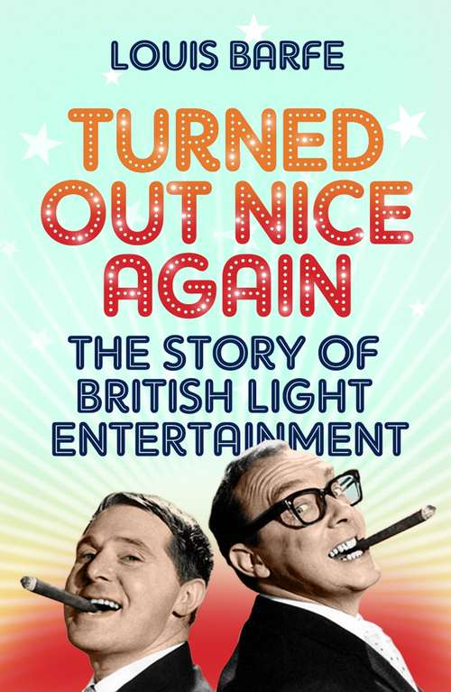 Book cover of Turned Out Nice Again: The Story of British Light Entertainment (Main)