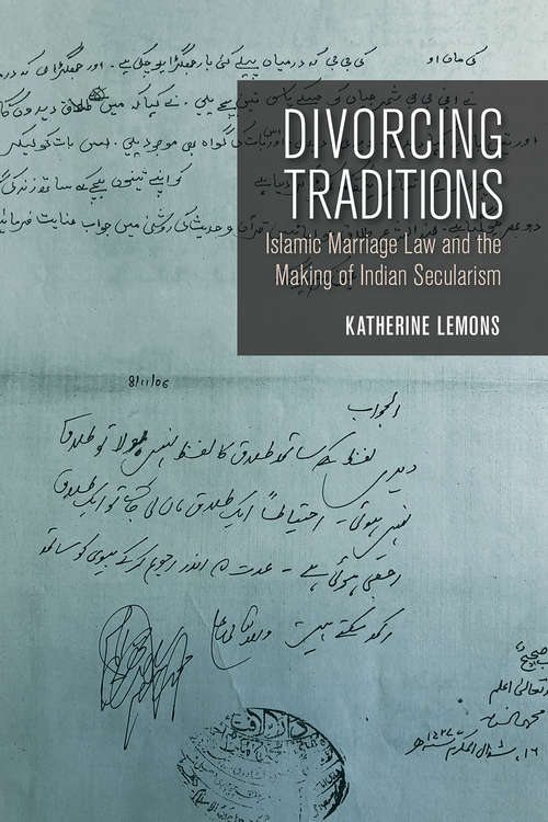 Book cover of Divorcing Traditions: Islamic Marriage Law and the Making of Indian Secularism