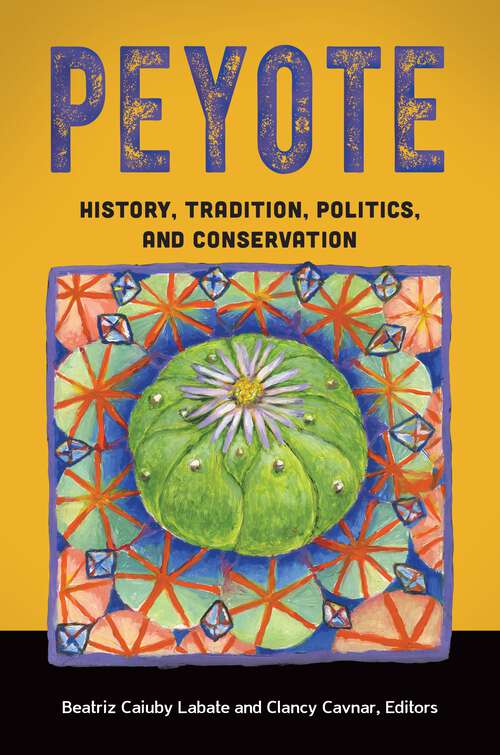 Book cover of Peyote: History, Tradition, Politics, and Conservation