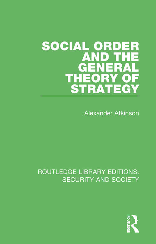 Book cover of Social Order and the General Theory of Strategy (Routledge Library Editions: Security and Society)