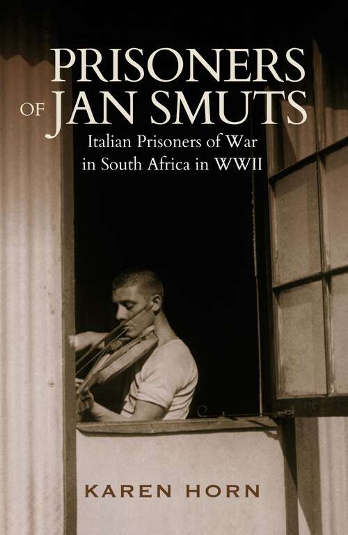Book cover of Prisoners of Jan Smuts: Italian Prisoners of War in South Africa in WWII