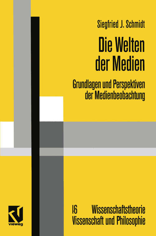 Book cover of Die Welten der Medien: Grundlagen und Perspektiven der Medienbeobachtung (1996) (Wissenschaftstheorie, Wissenschaft und Philosophie #46)