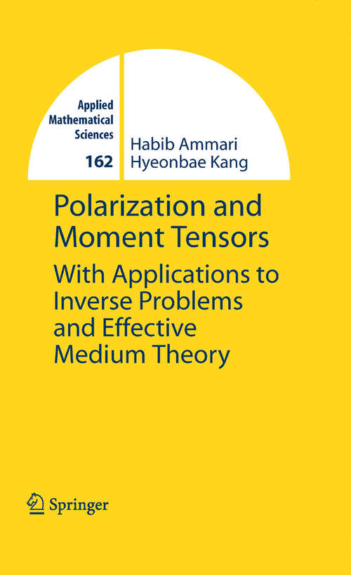 Book cover of Polarization and Moment Tensors: With Applications to Inverse Problems and Effective Medium Theory (2007) (Applied Mathematical Sciences #162)
