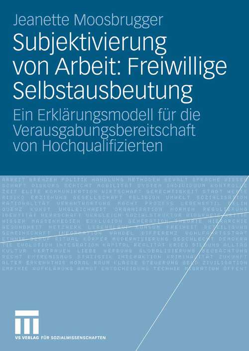 Book cover of Subjektivierung von Arbeit: Freiwillige Selbstausbeutung: Ein Erklärungsmodell für die Verausgabungsbereitschaft von Hochqualifizierten (2008)