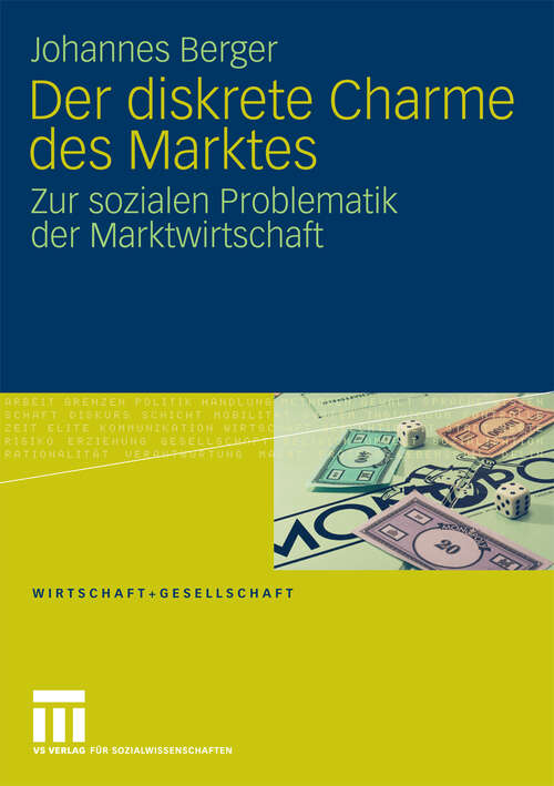 Book cover of Der diskrete Charme des Marktes: Zur sozialen Problematik der Marktwirtschaft (2009) (Wirtschaft + Gesellschaft)