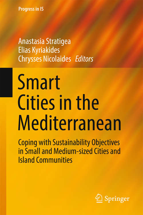 Book cover of Smart Cities in the Mediterranean: Coping with Sustainability Objectives in Small and Medium-sized Cities and Island Communities (Progress in IS)