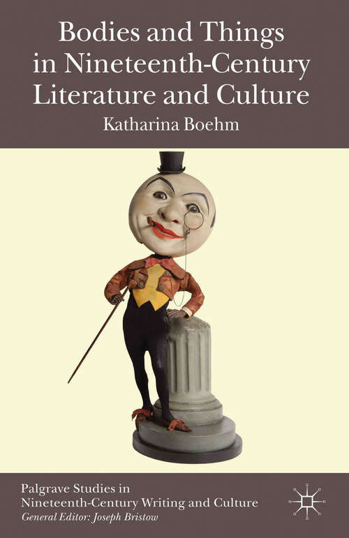 Book cover of Bodies and Things in Nineteenth-Century Literature and Culture (2012) (Palgrave Studies in Nineteenth-Century Writing and Culture)