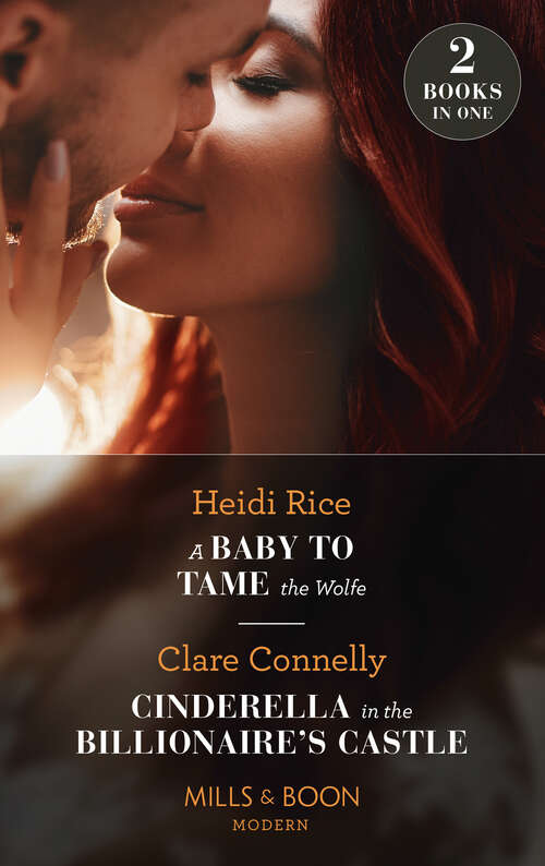 Book cover of A Baby To Tame The Wolfe / Cinderella In The Billionaire's Castle: A Baby To Tame The Wolfe (passionately Ever After... ) / Cinderella In The Billionaire's Castle (passionately Ever After... ) (ePub edition)
