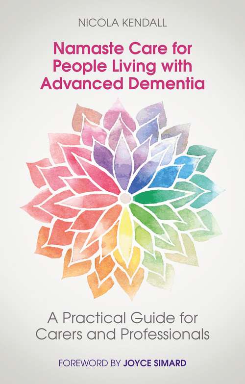 Book cover of Namaste Care for People Living with Advanced Dementia: A Practical Guide for Carers and Professionals