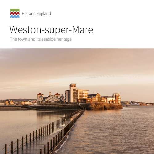 Book cover of Weston-super-Mare: The town and its seaside heritage (EPUB or KF8 format available) (Informed Conservation)