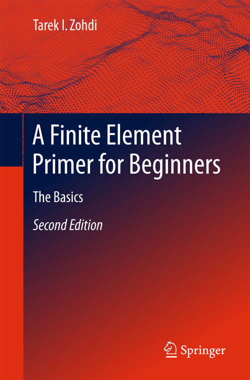 Book cover of A Finite Element Primer for Beginners: The Basics (SpringerBriefs in Applied Sciences and Technology)