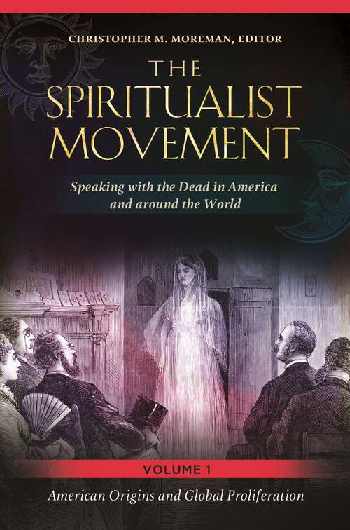 Book cover of The Spiritualist Movement [3 volumes]: Speaking with the Dead in America and around the World [3 volumes]