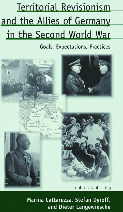 Book cover of Territorial Revisionism and the Allies of Germany in the Second World War: Goals, Expectations, Practices (Austrian and Habsburg Studies #15)