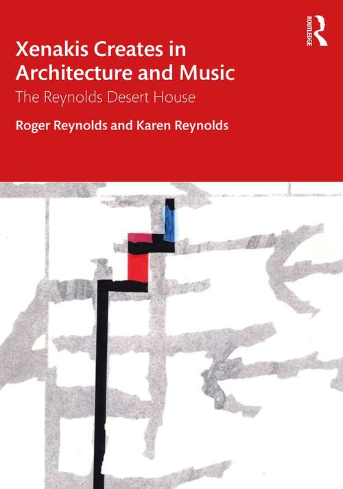 Book cover of Xenakis Creates in Architecture and Music: The Reynolds Desert House