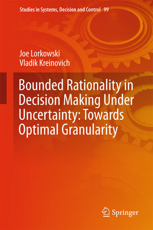 Book cover of Bounded Rationality in Decision Making Under Uncertainty: Towards Optimal Granularity (Studies in Systems, Decision and Control #99)