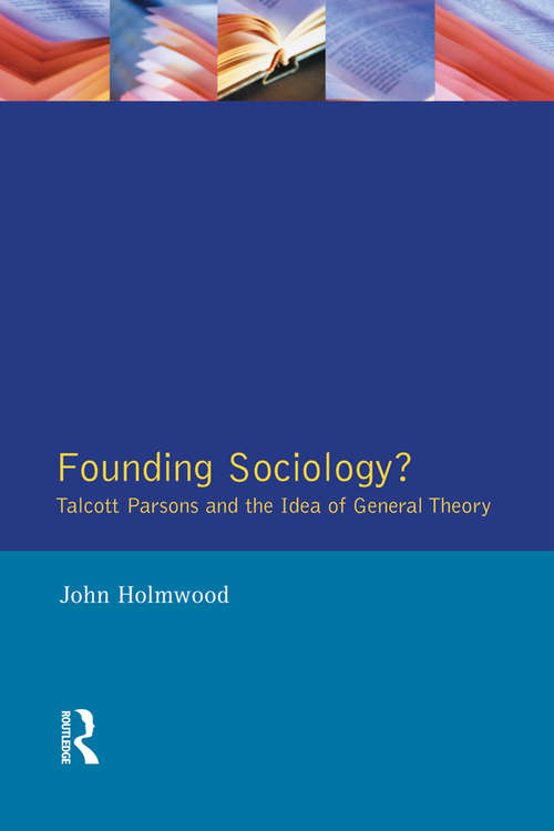 Book cover of Founding Sociology? Talcott Parsons and the Idea of General Theory.