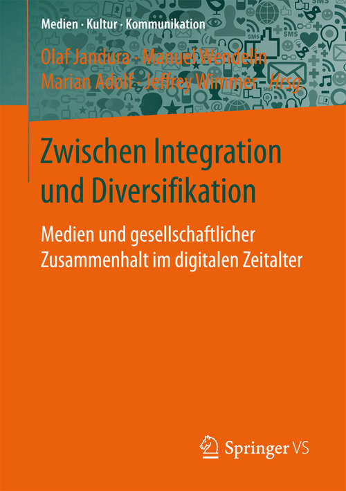 Book cover of Zwischen Integration und Diversifikation: Medien und gesellschaftlicher Zusammenhalt im digitalen Zeitalter (Medien • Kultur • Kommunikation)