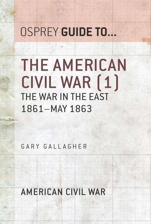 Book cover of The American Civil War: The war in the East 1861–May 1863 (Guide to... #4)