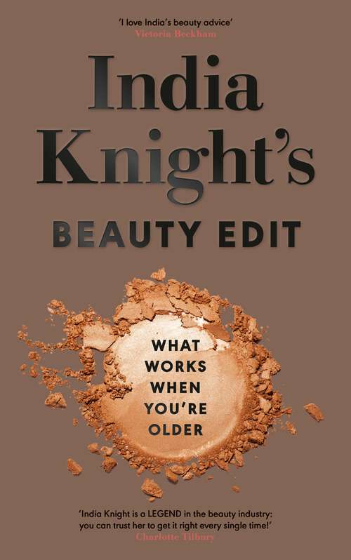 Book cover of India Knight's Beauty Edit: What Works When You're Older