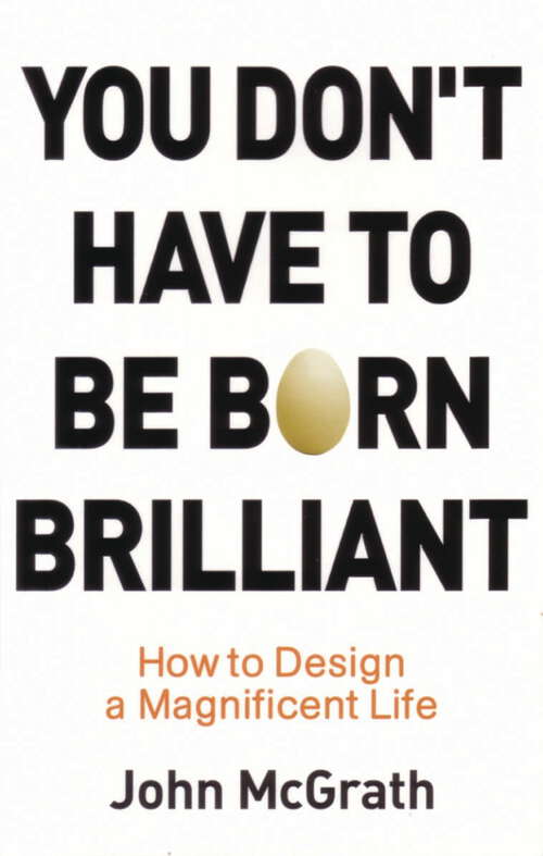 Book cover of You Don't Have to Be Born Brilliant: How to Design a Magnificent Life