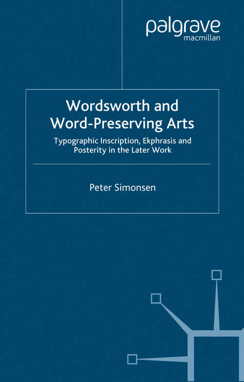 Book cover of Wordsworth and Word-Preserving Arts: Typographic Inscription, Ekphrasis and Posterity in the Later Work (2007)
