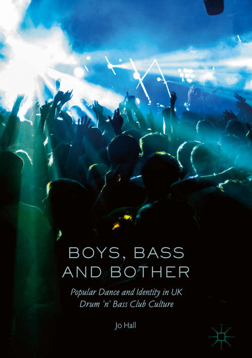Book cover of Boys, Bass and Bother: Popular Dance and Identity in UK Drum ’n’ Bass Club Culture 1st ed (1st ed. 2018)