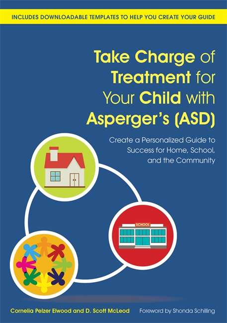 Book cover of Take Charge of Treatment for Your Child with Asperger's (ASD): Create a Personalized Guide to Success for Home, School, and the Community (PDF)