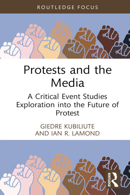 Book cover of Protests and the Media: A Critical Event Studies Exploration into the Future of Protest (ISSN)