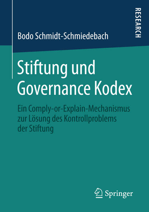 Book cover of Stiftung und Governance Kodex: Ein Comply-or-Explain-Mechanismus zur Lösung des Kontrollproblems der Stiftung (1. Aufl. 2016)