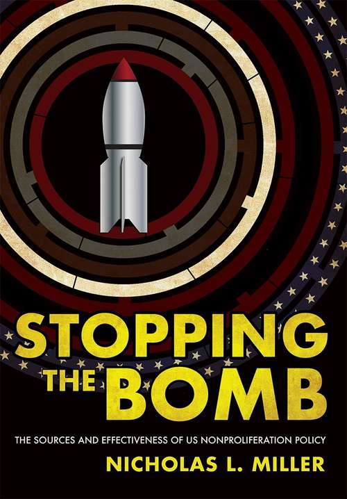 Book cover of Stopping the Bomb: The Sources and Effectiveness of US Nonproliferation Policy (Cornell Studies in Security Affairs)