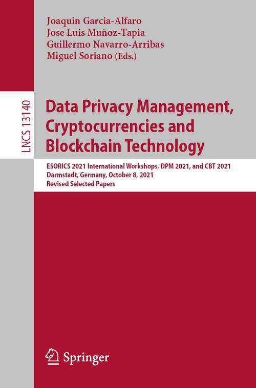 Book cover of Data Privacy Management, Cryptocurrencies and Blockchain Technology: ESORICS 2021 International Workshops, DPM 2021 and CBT 2021, Darmstadt, Germany, October 8, 2021, Revised Selected Papers (1st ed. 2022) (Lecture Notes in Computer Science #13140)
