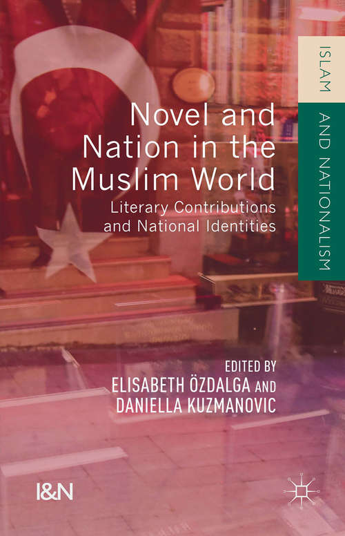 Book cover of Novel and Nation in the Muslim World: Literary Contributions and National Identities (2015) (Islam and Nationalism)