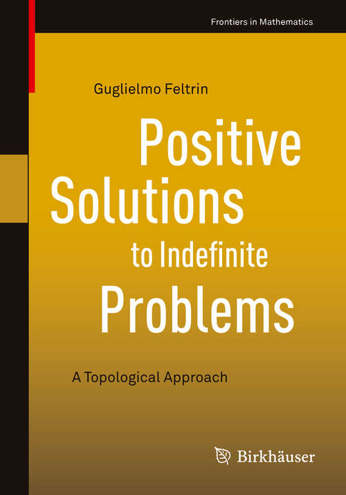 Book cover of Positive Solutions to Indefinite Problems: A Topological Approach (1st ed. 2018) (Frontiers in Mathematics)