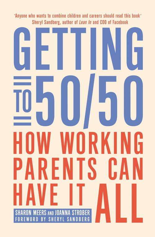 Book cover of Getting to 50/50: How working parents can have it all