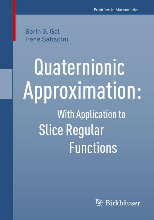 Book cover of Quaternionic Approximation: With Application to Slice Regular Functions (1st ed. 2019) (Frontiers in Mathematics)