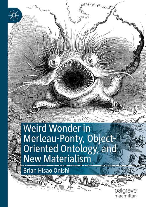 Book cover of Weird Wonder in Merleau-Ponty, Object-Oriented Ontology, and New Materialism (1st ed. 2023)