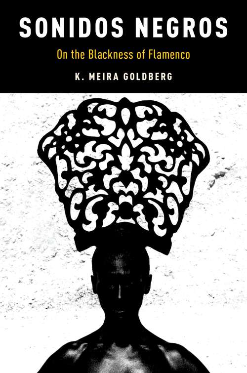 Book cover of SONIDOS NEGROS ON BLACKN OF FLAM CILAM C: On the Blackness of Flamenco (Currents in Latin American and Iberian Music)