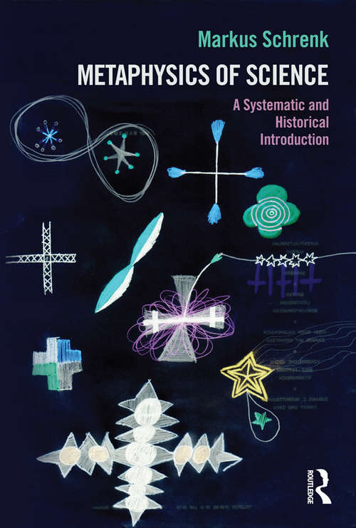 Book cover of Metaphysics of Science: A Systematic and Historical Introduction