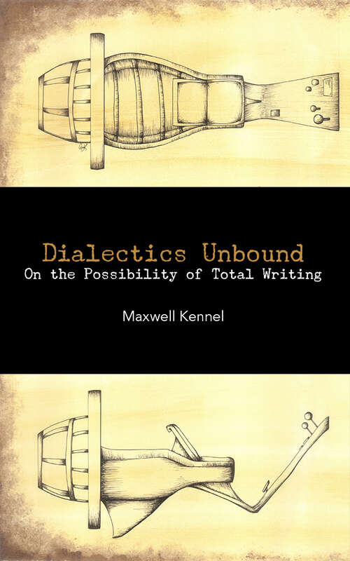 Book cover of Dialectics Unbound: On the Possibility of Total Writing
