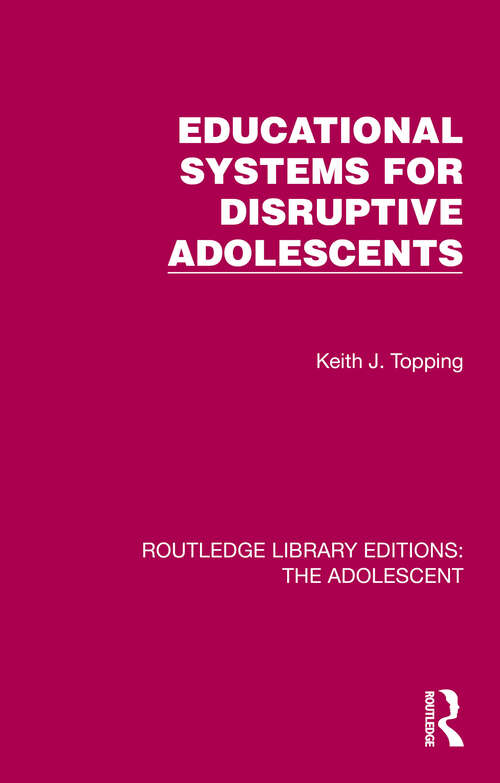 Book cover of Educational Systems for Disruptive Adolescents (Routledge Library Editions: The Adolescent)