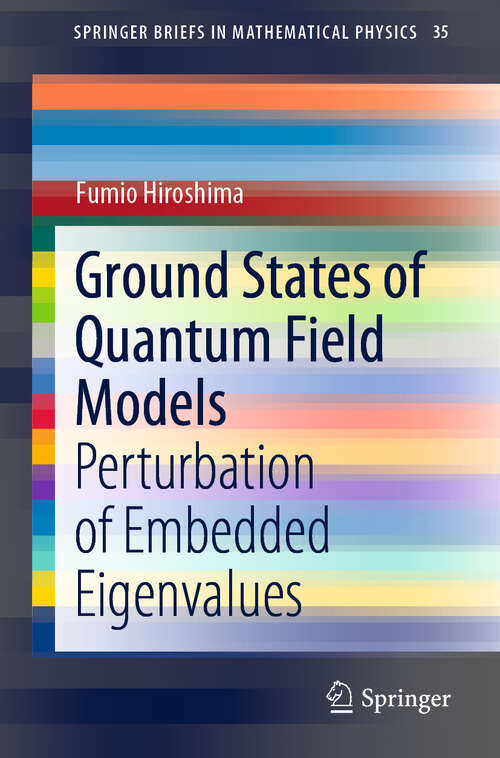 Book cover of Ground States of Quantum Field Models: Perturbation of Embedded Eigenvalues (1st ed. 2019) (SpringerBriefs in Mathematical Physics #35)