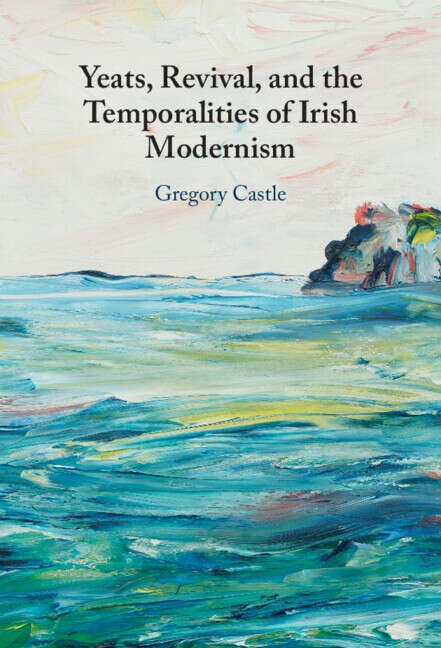Book cover of Yeats, Revival, and the Temporalities of Irish Modernism