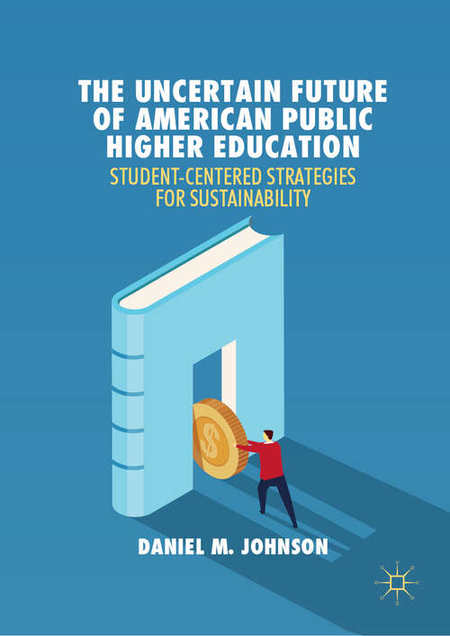 Book cover of The Uncertain Future of American Public Higher Education: Student-Centered Strategies for Sustainability (1st ed. 2019)