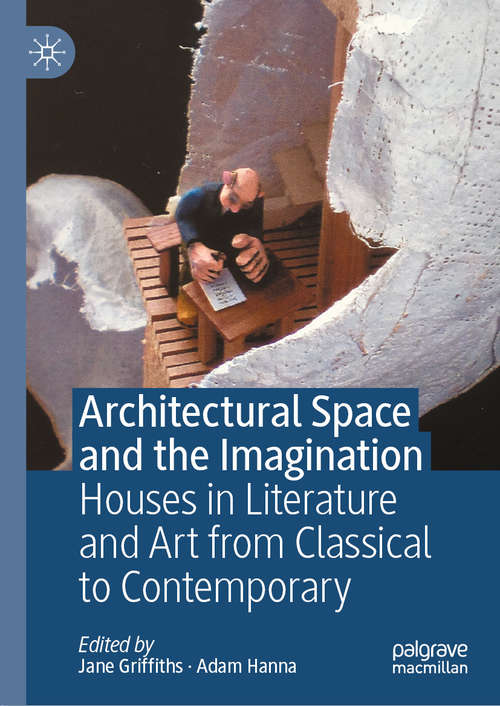 Book cover of Architectural Space and the Imagination: Houses in Literature and Art from Classical to Contemporary (1st ed. 2020)