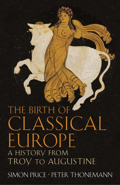 Book cover of The Birth of Classical Europe: A History from Troy to Augustine (The\penguin History Of Europe Ser.)